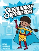 Sustainable Superheroes - SDG Goal 6: Clean Water & Sanita
