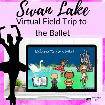 Preview of Swan Lake Virtual Field Trip Elementary Music Lesson about Ballet