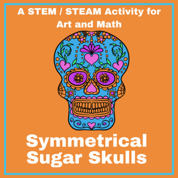 Preview of Symmetrical Sugar Skull-STEM/STEAM Plan for Cinco de Mayo and Día de los Muertos