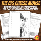 Symmetry Drawing Big Cheese Mouse, Sub Plan, Middle, High 