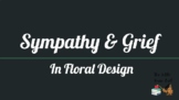 Sympathy & Grief in Floral Design Unit PowerPoint