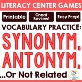 LITERACY CENTER GAMES: Synonyms, Antonyms, or Not Related 