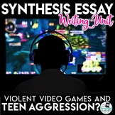 Synthesis Essay Unit - Do Violent Video Games Cause Teen A