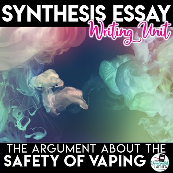 Preview of Synthesis Essay Unit - Is Vaping a Safe Alternative?