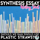 Synthesis Essay Unit - Should We Ban Single-Use Plastic Straws?