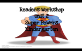 TC Kindergarten Reading Unit 2: Super Powers, Sessions 8-17