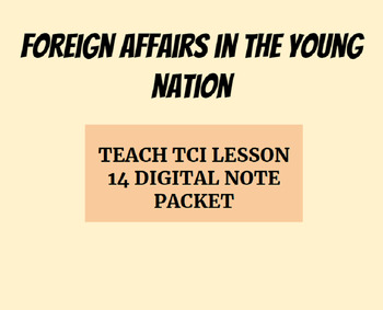 Preview of TEACH TCI Lesson 14- Foreign Affairs in the Young Nation GOOGLE SLIDES