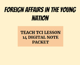 TEACH TCI Lesson 14- Foreign Affairs in the Young Nation G