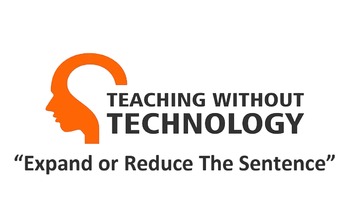 Preview of TEACHING WITHOUT TECHNOLOGY (ACTIVITY: EXPAND OR REDUCE THE SENTENCE)