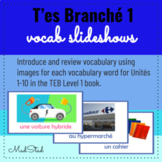 T'es Branché Level 1 Vocab Slideshows Unités 1-10