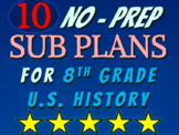 TEN NO PREP SUB-PLANS for 8th GRADE HISTORY (more learning