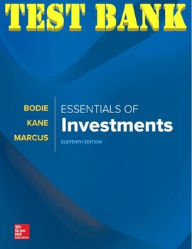 Preview of TEST BANK for Essentials of Investments, 11th Edition By Zvi Bodie, Alex Kane an