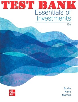 Preview of TEST BANK for Essentials of Investments, 12th Edition By Zvi Bodie, Alex Kane an