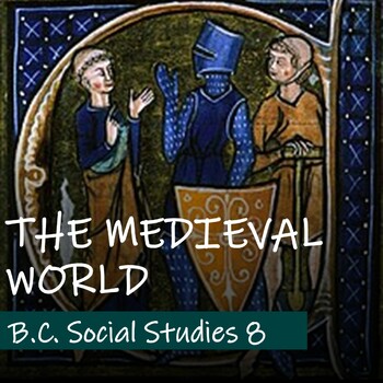 Preview of THE MEDIEVAL WORLD UNIT - British Columbia Social Studies 8