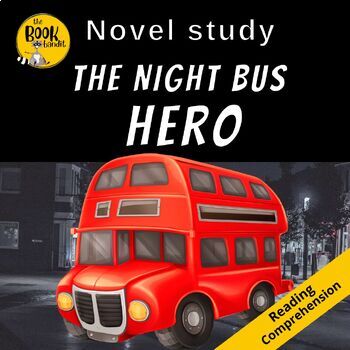 Preview of THE NIGHT BUS HERO by Onjali Q. Rauf NOVEL STUDY  and Reading Comprehension