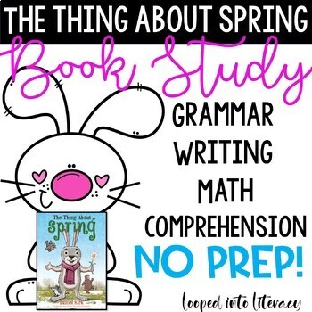 Preview of THE THING ABOUT SPRING BOOK STUDY GRAMMAR WRITING COMPREHENSION MATH NO PREP!