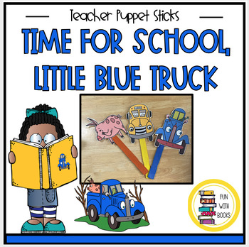 Preview of TIME FOR SCHOOL, LITTLE BLUE TRUCK TEACHER PUPPET STICKS
