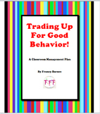 TRADING UP FOR GOOD BEHAVIOR- A Classroom Management Plan