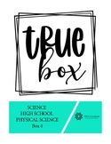 TRUE Box High School Physical Science Unit 4