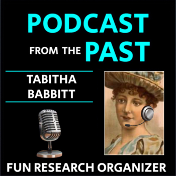 Preview of Tabitha Babbitt - Research Graphic Organizer, "Podcast from the Past"