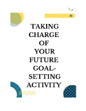 Taking Charge of Your Future Goal Setting Activity