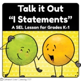 Talk It Out - I Statements - Counseling SEL Lesson, K-1 Co