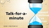 Talk-for-a-Minute, present continuous