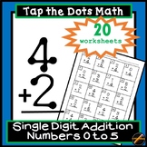 Tap the Dots Math: Single Digit Addition Worksheets 0 to 5 only