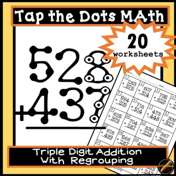 Preview of Tap the Dots Math: Triple Digit Addition Worksheets With REGROUPING