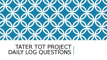 Preview of Tater Tot Project Daily Discussion Questions PowerPoint