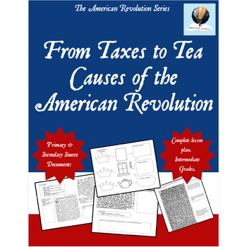 Preview of Taxes to Tea - Causes of the American Revolution - Primary Sources