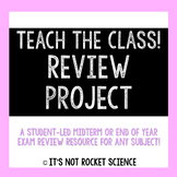 Teach the Class! Midterm or End of Year Review Project