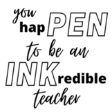 Teacher Appreciation: You HapPEN to be an INKredible teacher