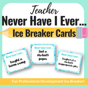 Teacher Ice Breaker Never Have I Ever Cards by Taylor Teaches 7th