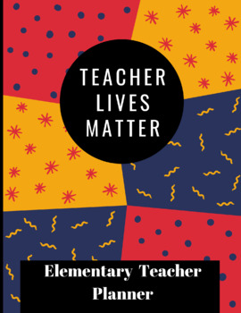 Preview of Teacher Lives Matter Elementary Teacher Planner