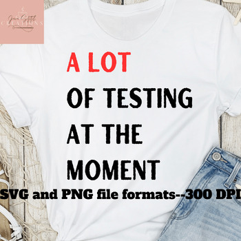 Preview of Teacher Testing Shirt SVG PNG, In My Testing Era, A Lot of Testing at the Moment