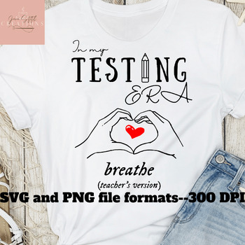 Preview of Teacher Testing Shirt SVG PNG, In My Testing Era, Breathe