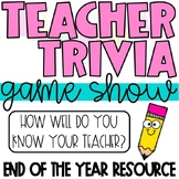 Teacher Trivia | End of the Year Resource | Teacher Game S