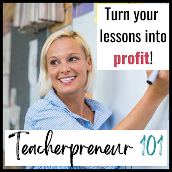 Preview of Teacherpreneur 101:  Learn How to Turn Your Lesson Plans into PROFIT!!