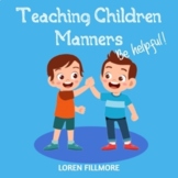 Teaching Children Manners - Book 1 - BE HELPFUL