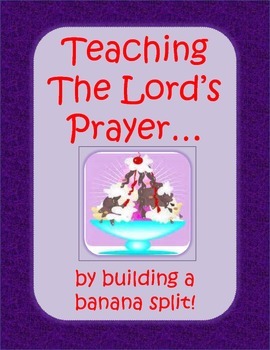 Preview of Teaching Children The Lord's Prayer by Building a Banana Split
