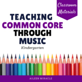 Teaching Common Core through Music: Kindergarten