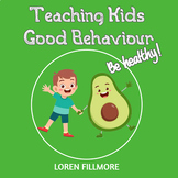 Teaching Kids Good Behaviors - Book 1 - BE HEALTHY