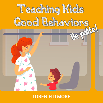 Preview of Teaching Kids Good Behaviors - Book 2 - BE POLITE