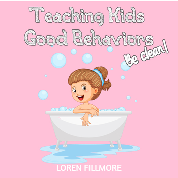 Preview of Teaching Kids Good Behaviors - Book 3 - BE CLEAN
