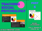 Teaching Social Psychology Part 5 FULL BUNDLE (Ppt, and As