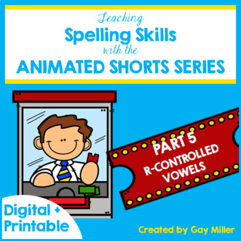 Preview of Teaching Spelling Skills with Animated Shorts Unit 5 R-Controlled Vowels