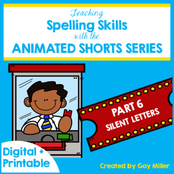 Preview of Teaching Spelling Skills with Animated Shorts Unit 6 Silent Letters