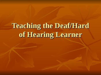 Preview of Teaching the Deaf/Hard of Hearing Learner PPT