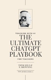 Teaching with AI: The Ultimate ChatGPT Playbook For Teachers